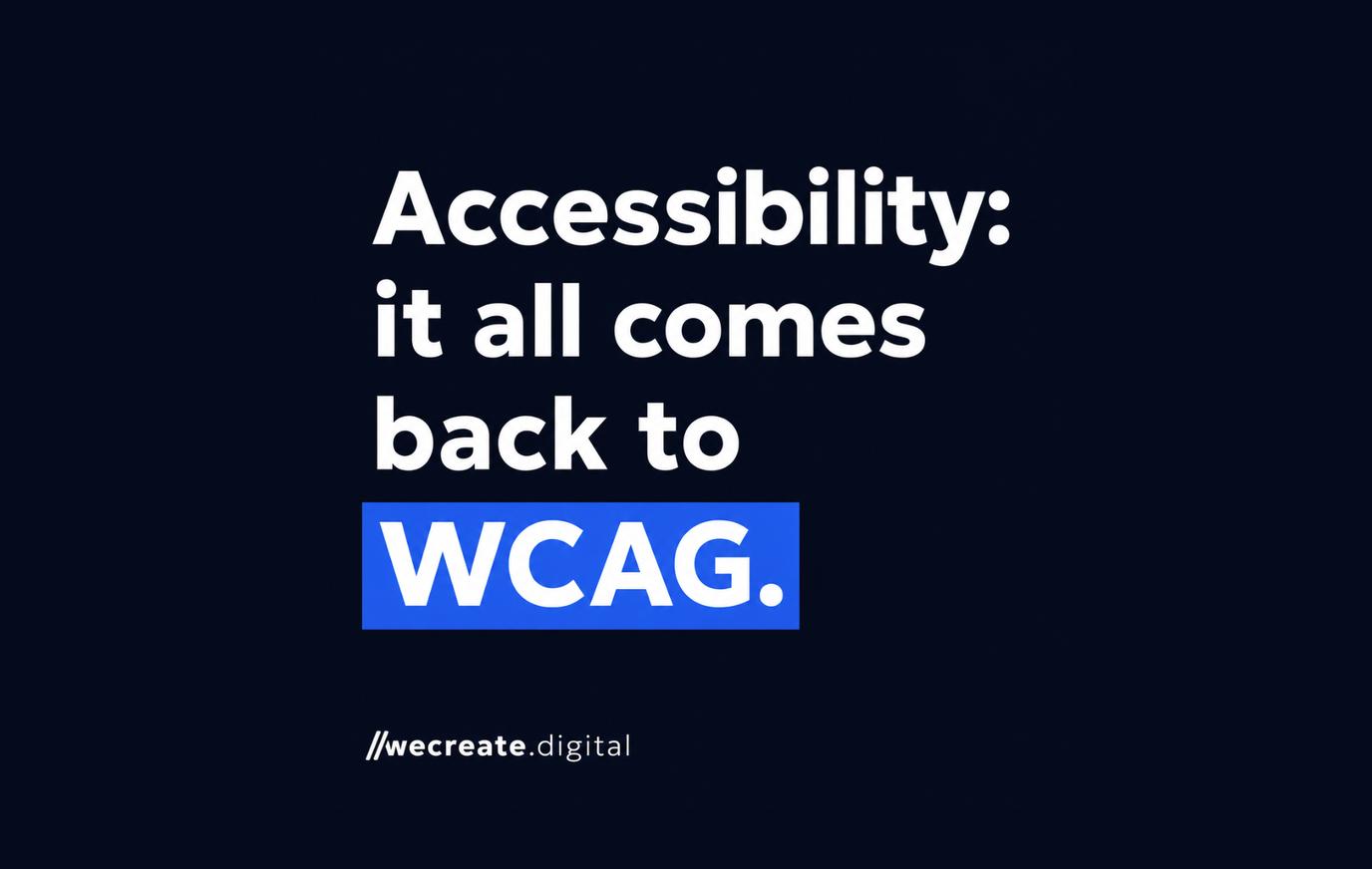 All accessibility legislation leads back to WCAG
