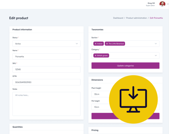 A computer screen displays a product editing interface with a light grey background. On the left side, fields for product information include status, name, SKU, GTN, and notes. The name entered is "Poinsettia." Below, a section for taxonomies shows options for section and category, both selected as "Indoor" and "British grown," respectively. On the right side, dimensions are listed, showing plant height as 32 cm and pot height as 10 cm. A large yellow circle is on the bottom right with a black computer icon inside featuring a downwards arrow on top, indicating download.